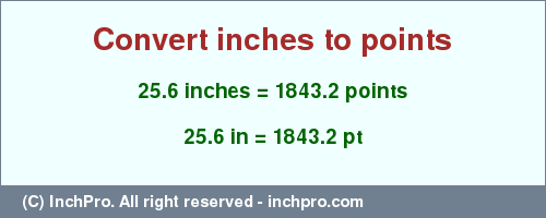 Result converting 25.6 inches to pt = 1843.2 points