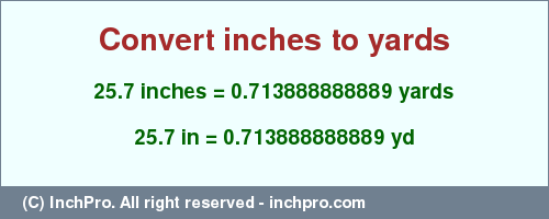 Result converting 25.7 inches to yd = 0.713888888889 yards