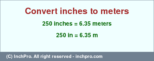 Result converting 250 inches to m = 6.35 meters