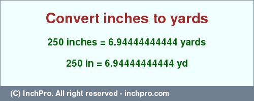 Result converting 250 inches to yd = 6.94444444444 yards
