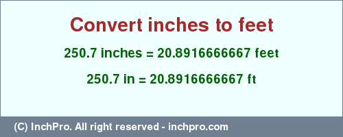 Result converting 250.7 inches to ft = 20.8916666667 feet