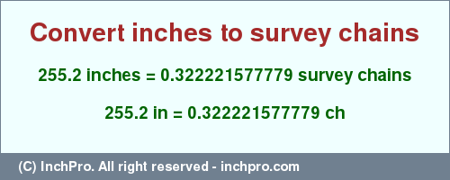 Result converting 255.2 inches to ch = 0.322221577779 survey chains