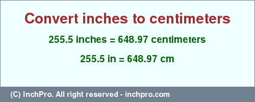 Result converting 255.5 inches to cm = 648.97 centimeters