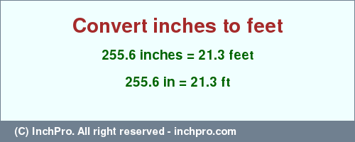 Result converting 255.6 inches to ft = 21.3 feet