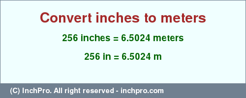 Result converting 256 inches to m = 6.5024 meters