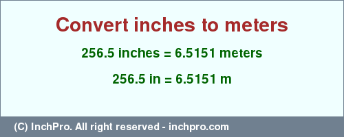 Result converting 256.5 inches to m = 6.5151 meters
