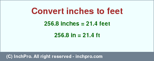 Result converting 256.8 inches to ft = 21.4 feet