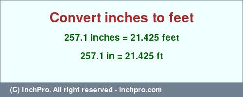 Result converting 257.1 inches to ft = 21.425 feet