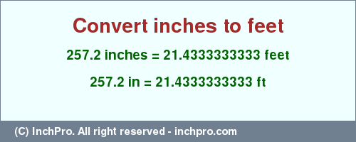 Result converting 257.2 inches to ft = 21.4333333333 feet
