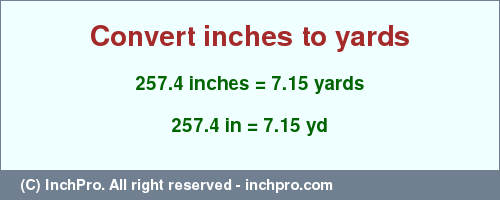 Result converting 257.4 inches to yd = 7.15 yards