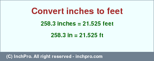 Result converting 258.3 inches to ft = 21.525 feet