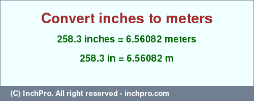 Result converting 258.3 inches to m = 6.56082 meters