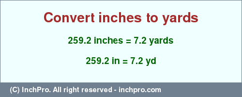 Result converting 259.2 inches to yd = 7.2 yards