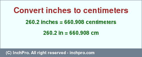 Result converting 260.2 inches to cm = 660.908 centimeters