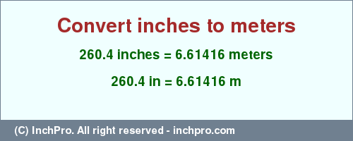 Result converting 260.4 inches to m = 6.61416 meters