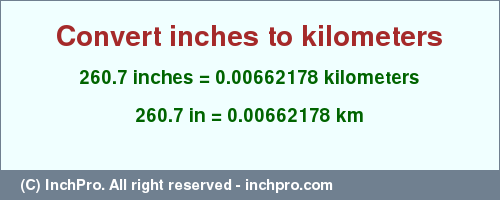 Result converting 260.7 inches to km = 0.00662178 kilometers