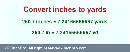 Result converting 260.7 inches to yd = 7.24166666667 yards