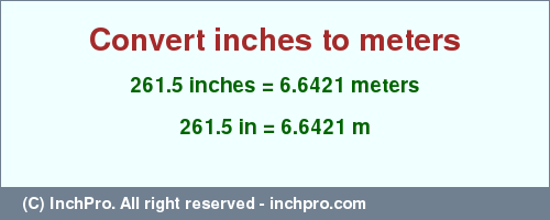 Result converting 261.5 inches to m = 6.6421 meters