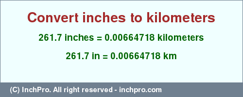 Result converting 261.7 inches to km = 0.00664718 kilometers