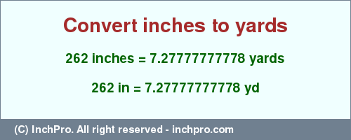 Result converting 262 inches to yd = 7.27777777778 yards