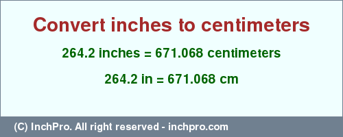 Result converting 264.2 inches to cm = 671.068 centimeters