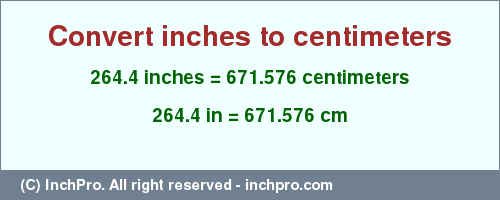 Result converting 264.4 inches to cm = 671.576 centimeters