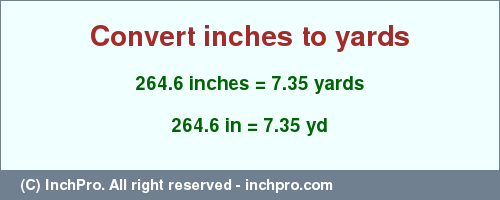 Result converting 264.6 inches to yd = 7.35 yards