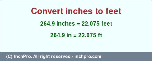 Result converting 264.9 inches to ft = 22.075 feet