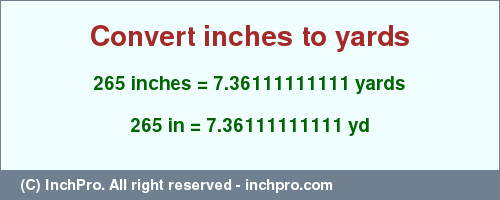 Result converting 265 inches to yd = 7.36111111111 yards