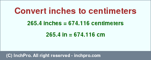 Result converting 265.4 inches to cm = 674.116 centimeters