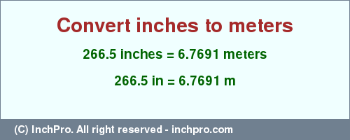 Result converting 266.5 inches to m = 6.7691 meters