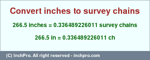 Result converting 266.5 inches to ch = 0.336489226011 survey chains