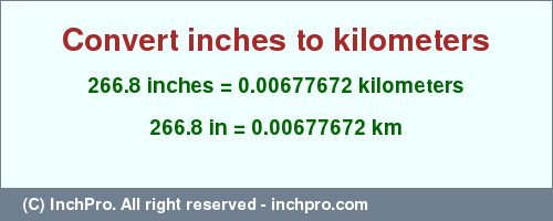 Result converting 266.8 inches to km = 0.00677672 kilometers