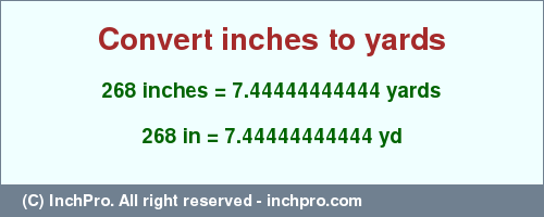 Result converting 268 inches to yd = 7.44444444444 yards