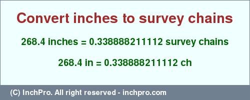 Result converting 268.4 inches to ch = 0.338888211112 survey chains