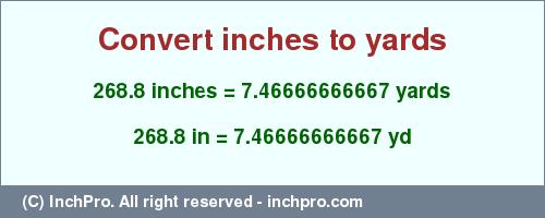 Result converting 268.8 inches to yd = 7.46666666667 yards