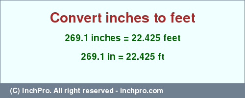 Result converting 269.1 inches to ft = 22.425 feet