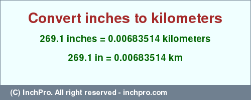 Result converting 269.1 inches to km = 0.00683514 kilometers