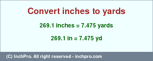 Result converting 269.1 inches to yd = 7.475 yards