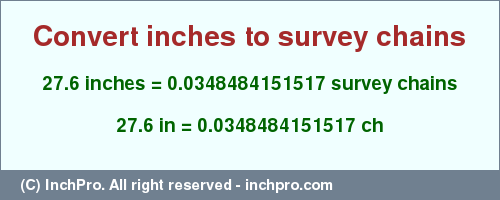 Result converting 27.6 inches to ch = 0.0348484151517 survey chains