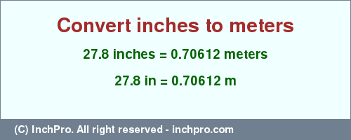 Result converting 27.8 inches to m = 0.70612 meters