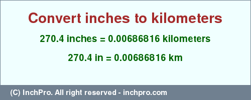 Result converting 270.4 inches to km = 0.00686816 kilometers