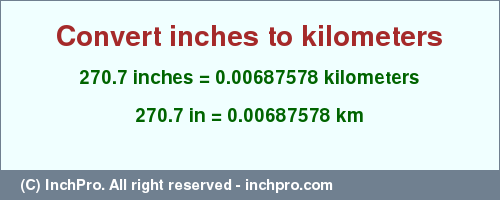 Result converting 270.7 inches to km = 0.00687578 kilometers