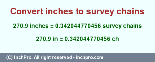 Result converting 270.9 inches to ch = 0.342044770456 survey chains