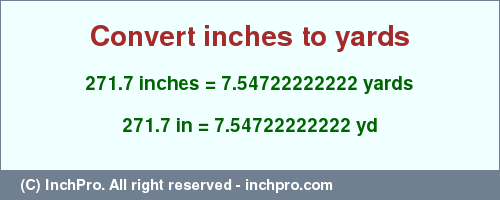 Result converting 271.7 inches to yd = 7.54722222222 yards