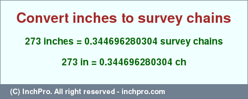 Result converting 273 inches to ch = 0.344696280304 survey chains