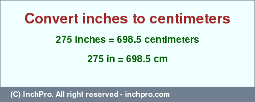 Result converting 275 inches to cm = 698.5 centimeters