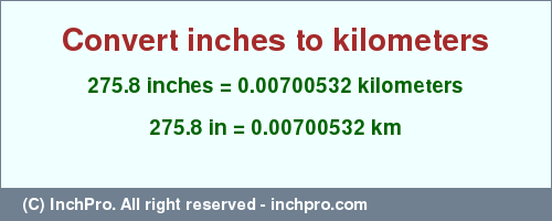 Result converting 275.8 inches to km = 0.00700532 kilometers