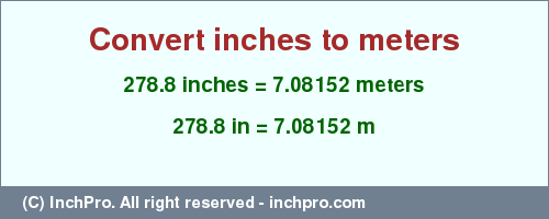 Result converting 278.8 inches to m = 7.08152 meters