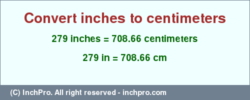 Result converting 279 inches to cm = 708.66 centimeters